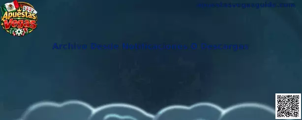 Archivo Desde Notificaciones O Descargas