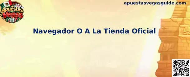 Guía para verificar el navegador o la tienda oficial antes de acceder a una aplicación relacionada con Apuestas Vegas