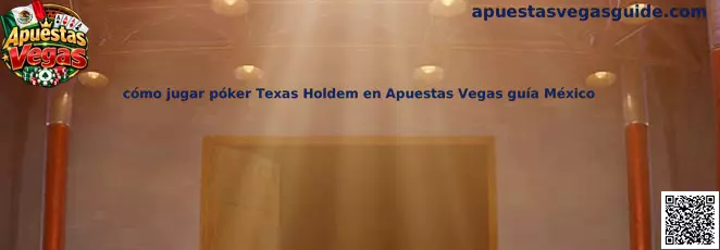 Guía para aprender cómo jugar póker Texas Holdem en Apuestas Vegas guía México