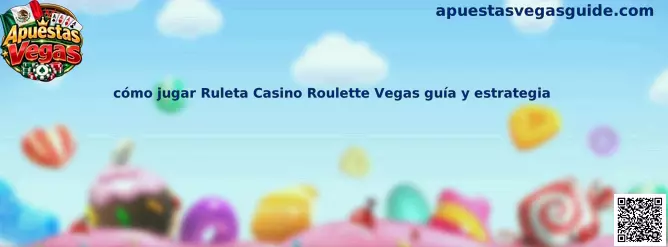 Imagen ilustrativa para aprender a jugar ruleta de casino Roulette Vegas y reconocer sus apuestas