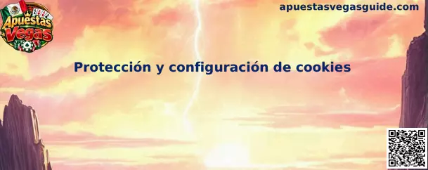 Protección y configuración de cookies en Apuestas Vegas